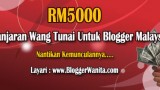 Ganjaran Wang Tunai RM5000 untuk Blogger Ganjaran Wang Tunai RM5000 untuk Blogger
